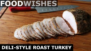 DeliStyle Roast Turkey for Sandwiches  Food Wishes [upl. by Aleehs]