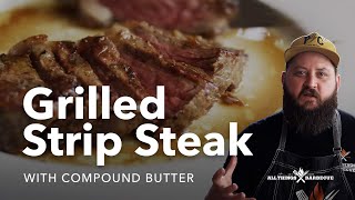 Grilled Strip Steak with Compound Butter [upl. by Niwled]