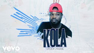 Daddy Andre  Kola [upl. by Raynell]