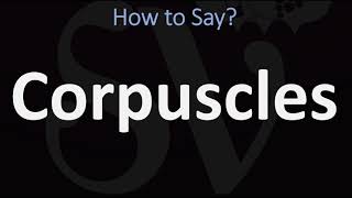 How to Pronounce Corpuscles CORRECTLY [upl. by Paley]