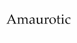 How to Pronounce Amaurotic [upl. by Shandee331]