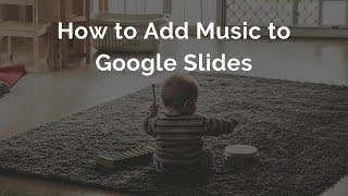 How to Add Music to Google Slides Presentations [upl. by Eilema]