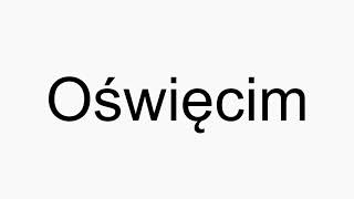 How to pronounce Oświęcim [upl. by Airamak]