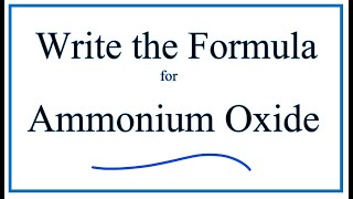 How to Write the Formula for Ammonium oxide [upl. by Grubb157]