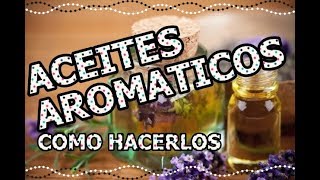 APRENDE HACER TUS PROPIOS ACEITES AROMÁTICOS EN CASA [upl. by Langille]