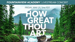 How Great Thou Art Concert  May 21 2021  Fountainview Academy [upl. by Nakre]