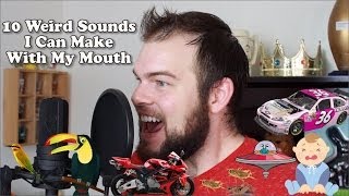 10 Weird Sounds I Can Make With My Mouth [upl. by Moth]