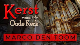 Kerst vanuit de Oude Kerk Amsterdam  Marco den Toom orgel [upl. by Surtemed]