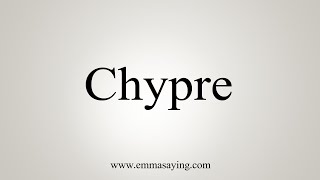 How To Say Chypre [upl. by Enavi845]