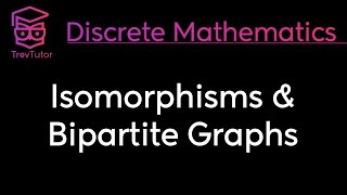 ISOMORPHISMS and BIPARTITE GRAPHS  DISCRETE MATHEMATICS [upl. by Dat]