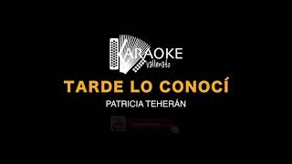 Patricia Teherán  Tarde lo conocí KARAOKE karaokevallenato [upl. by Yekcim376]