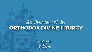 An Overview of the Orthodox Divine Liturgy [upl. by Aligna855]