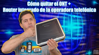 Cómo quitar el ONT  Router integrado de la operadora telefónica [upl. by Ahseenat84]