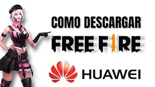 CÓMO DESCARGAR FREEFIRE EN HUAWEI [upl. by Collette]