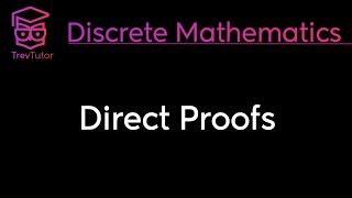 DIRECT PROOFS  DISCRETE MATHEMATICS [upl. by Eatnoid]