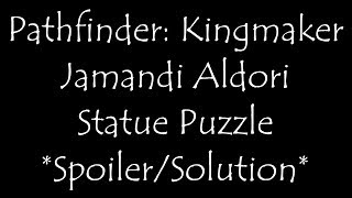 Pathfinder Kingmaker  Jamandi Aldori Statue Puzzle SpoilerSolution [upl. by Anair]