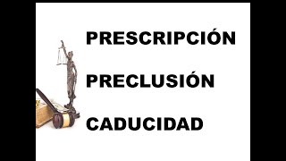 PRESCRIPCIÓN PRECLUSIÓN Y CADUCIDAD [upl. by Lukey]