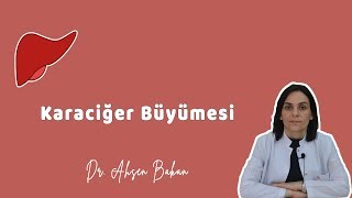 KARACİĞER BÜYÜMESİ NEDİR   Dr Ahsen Bakan [upl. by Erdnuaed]