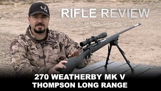 Rifle Review 270 Weatherby MK V Thompson Long Range [upl. by Tarrel]