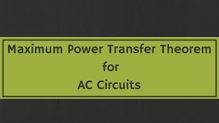 Maximum Power Transfer Theorem for AC Circuits with examples [upl. by Nnire]