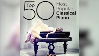 Top 50 Best Classical Piano Music [upl. by Ahsaya]