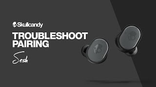 Sesh True Wireless Earbuds  Troubleshoot Pairing  Skullcandy [upl. by Assirual]