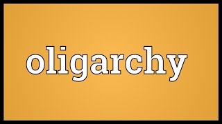 Oligarchy Meaning [upl. by Abercromby]