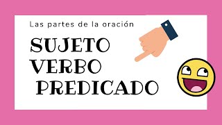 🤓 SUJETO  VERBO  PREDICADO  Partes de la oración 👩🏻‍🏫 [upl. by Hutson]