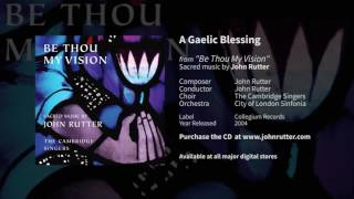 A Gaelic Blessing  John Rutter The Cambridge Singers City of London Sinfonia [upl. by Semaj353]