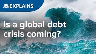 Is a global debt crisis coming  CNBC Explains [upl. by Cahan]