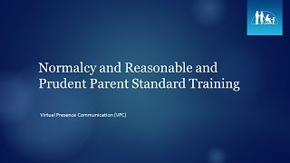 Normalcy and Reasonable and Prudent Parent Standard Training Virtual Presence Communication VPC [upl. by Northrup]