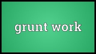 Grunt work Meaning [upl. by Ennaimaj356]