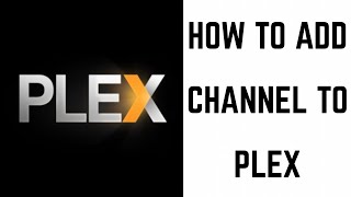 How to Add a Channel to Plex [upl. by Wyly883]