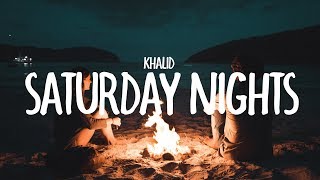 Khalid  Saturday Nights Lyrics [upl. by Lacagnia]