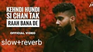 Chan Tak Raah Bana de Slowed  Reverb Ap Dhillon  Gurinder Gill [upl. by Weisberg582]