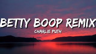 Charlie Puth  Betty Boop Remix Lyrics [upl. by Alvy]