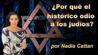 ¿POR QUÉ EL HISTÓRICO ODIO A LOS JUDÍOS POR NADIA CATTAN [upl. by Anhej]