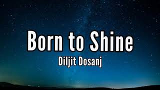 BORN TO SHINE LYRICS – DILJIT DOSANJH Amrit Maan  latest Punjabi song [upl. by Maryjo]