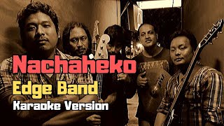 Nachaheko  The Edge Band Karaoke Version [upl. by Morlee]