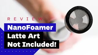 NanoFoamer Review Best Milk Frother For Home Baristas [upl. by Yleik]