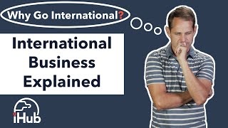 International Business Explained Why Go International [upl. by Boswall369]