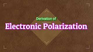 Derivation of Electronic PolarizabilityDielectricsApplied PhysicsBSc Physics [upl. by Ahcsatan96]