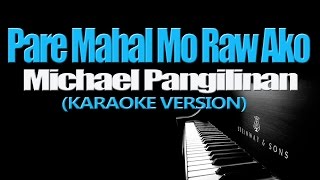 PARE MAHAL MO RAW AKO  Michael Pangilinan KARAOKE VERSION [upl. by Stoughton]