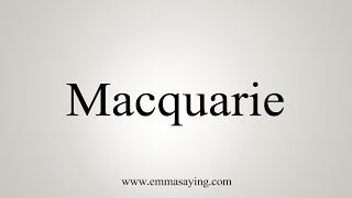 How To Say Macquarie [upl. by Treve]