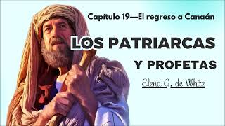 Capítulo 19—El regreso a Canaán  PATRIARCAS Y PROFETAS [upl. by Nauwaj]