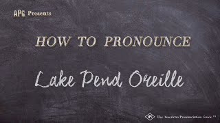 How to Pronounce Lake Pend Oreille Real Life Examples [upl. by Atiuqram]