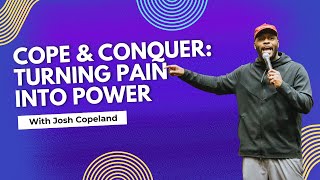 Cope amp Conquer Turning Pain into Power With Josh Copeland [upl. by Elinore108]