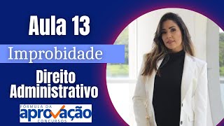 Aula 13 Direito Administrativo Improbidade Administrativa [upl. by Anerahs]