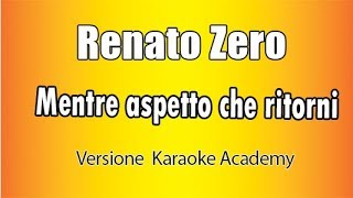 Renato Zero  Mentre aspetto che ritorni Versione Karaoke Academy Italia [upl. by Ardnuhsed]