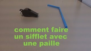 COMMENT FAIRE UN SIFFLET AVEC UNE PAILLE [upl. by Tram]